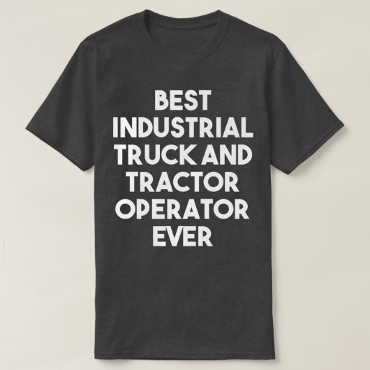 Best Industrial Truck And Tractor Operator Ever - Tシャツ (デザイン正面)