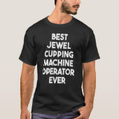 Best Jewel Cupping Machine Operator Ever Tシャツ (正面)