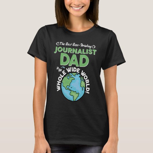 Best Journalist Dad In The Whole Wide World Tシャツ (正面)