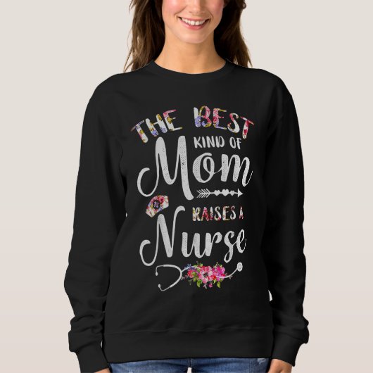 Best Kind Of Mom Raises A Nurse Flowers Mothers Da スウェットシャツ (正面)