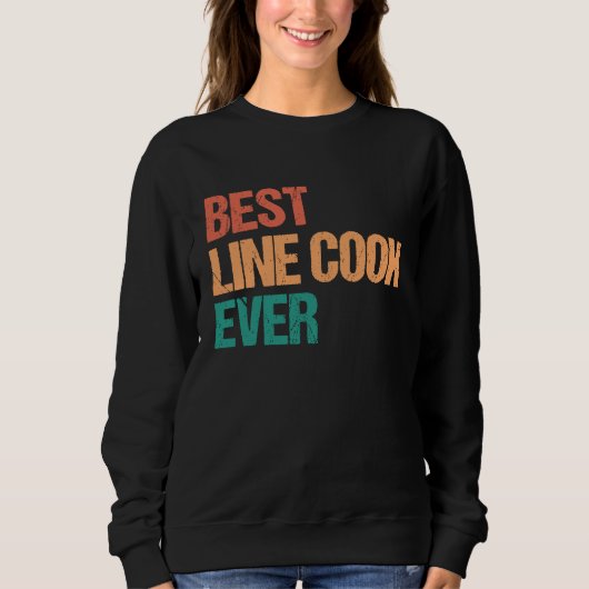 Best Line Cook Ever Appreciation  Culinary Career スウェットシャツ (正面)