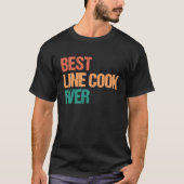 Best Line Cook Ever Appreciation Culinary Career Tシャツ (正面)
