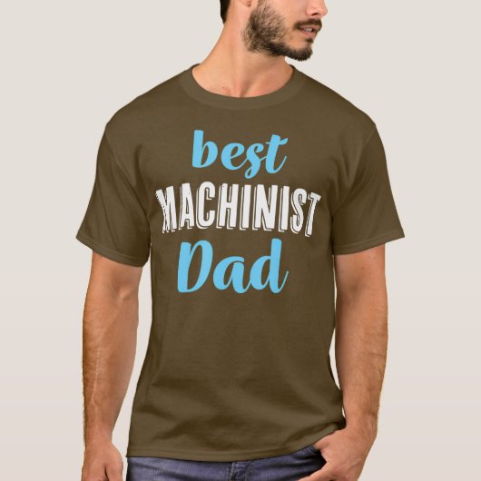 Best Machinist Dad Funny Tee From Daughter Son Tシャツ (正面)