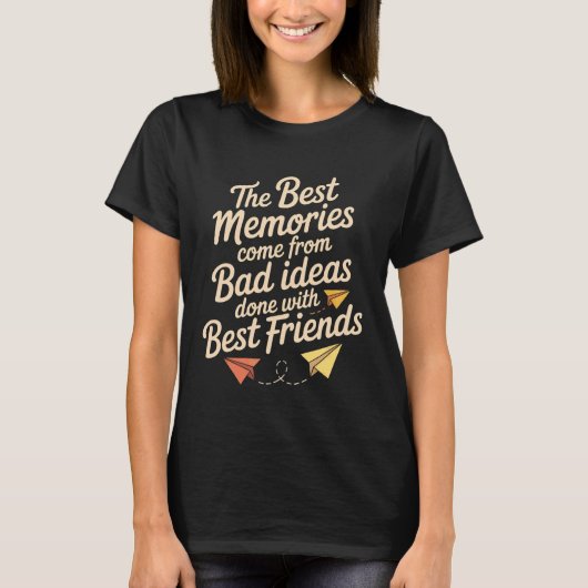 Best Memories Start with Bad Ideas and Good Friend Tシャツ (正面)