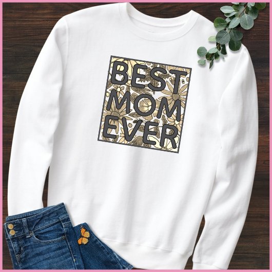 Best Mom Ever Hand Drawn Floral Quote スウェットシャツ