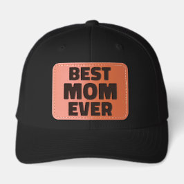 Best Mom Ever Leather Patch Trucker Hat - Premium 