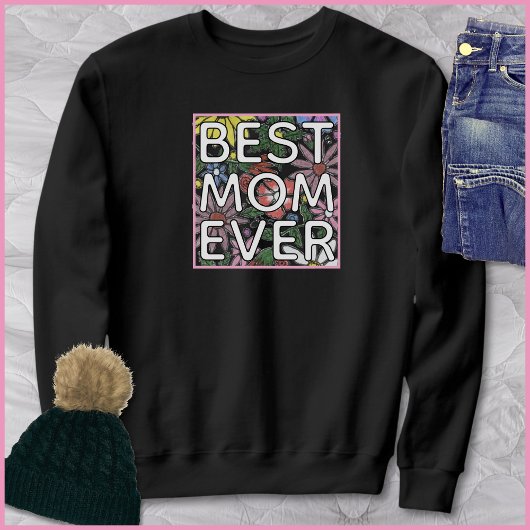 Best Mom Ever Quote Colorful Floral Art スウェットシャツ
