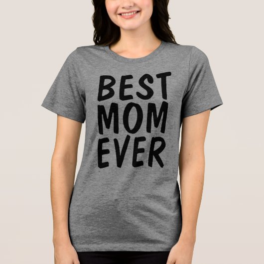 BEST MOM EVER T-Shirt トライブレンドＴシャツ (正面)