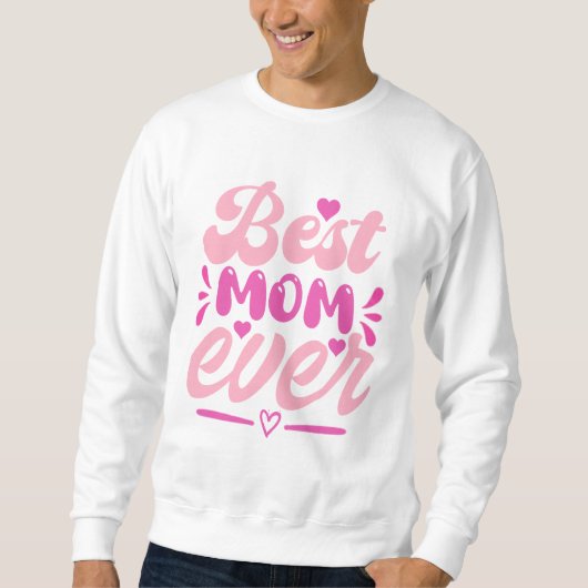 Best Mom Ever T-Shirt – Gift for Mother's スウェットシャツ (正面)