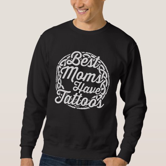 Best Moms Have Tattoos Mom Tattoo  Mothers Day スウェットシャツ (正面)