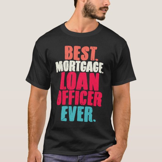 Best Mortgage Loan Officer Ever  Loan Closing Agen Tシャツ (正面)