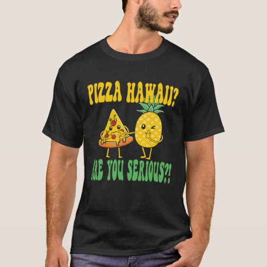 Best Pizza maker Pizza hawaii are you serious Tシャツ (正面)