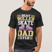 Best Roller Skate Dad Ever I Roller Skates Tシャツ (正面)