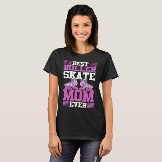 Best Roller Skate Mom Ever I Roller Skates Tシャツ (正面フル)