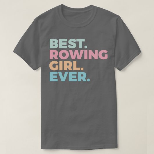 Best Rowing Girl Ever Rower Rowing Girl Tシャツ (デザイン正面)