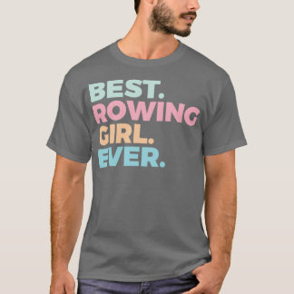 Best Rowing Girl Ever Rower Rowing Girl Tシャツ