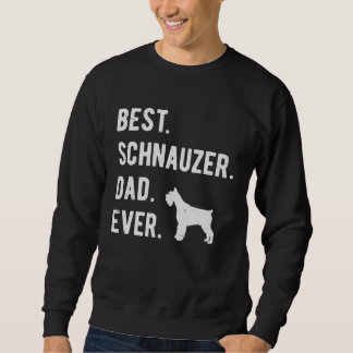 Best Schnauzer Dad Ever Miniature Schnauzer Dog スウェットシャツ