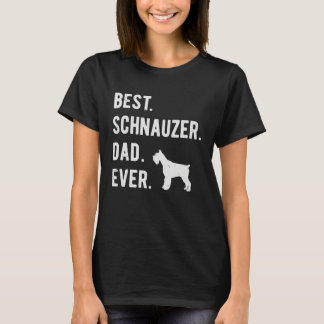 Best Schnauzer Dad Ever Miniature Schnauzer Dog Tシャツ