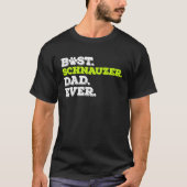 Best Schnauzer Dad Ever Standard Schnauzer Dog Tシャツ (正面)