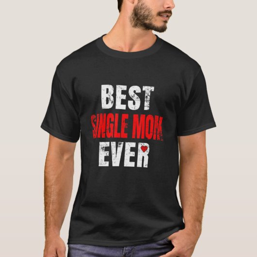 Best Single Mom Ever Valentines Day Single Mom Mot Tシャツ (正面)