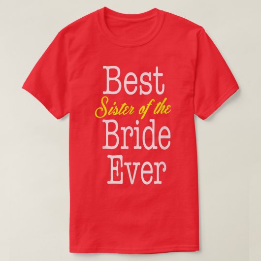 Best Sister of the Bride ever T-Shirt Tシャツ (デザイン正面)