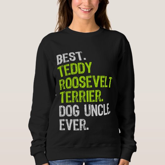 Best Teddy Roosevelt Terrier Dog Uncle Ever スウェットシャツ (正面)