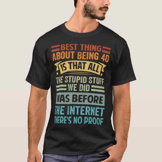 Best Thing About Being 40 Is That All The Stupid S Tシャツ (正面)
