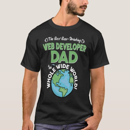 Best Web Developer Dad In The Whole Wide World Tシャツ (正面)