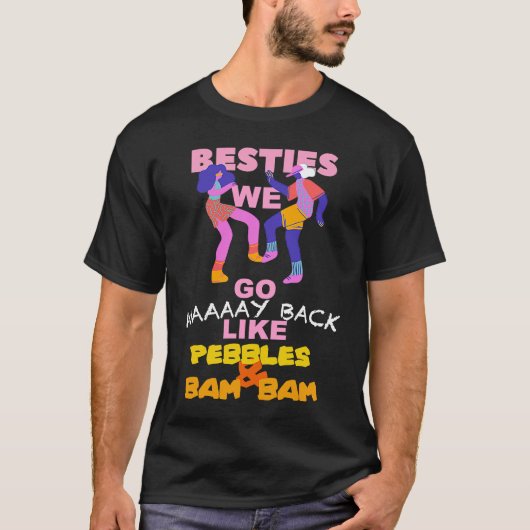 BESTIES WE GO WAY BACK LIKE PEBBLES AND BAM BAM Tシャツ (正面)