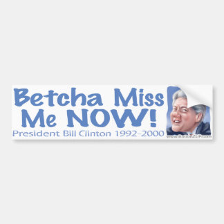 Betchaは私を今恋しく思います! Bill Clintonのバンパーステッカー バンパーステッカー