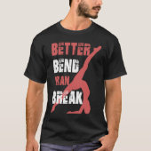 Better Bend Than Break For Contortionists Tシャツ (正面)