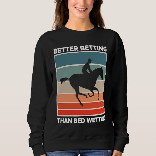 Better Betting Than Bed Wetting Horse Racing Betti スウェットシャツ (正面)