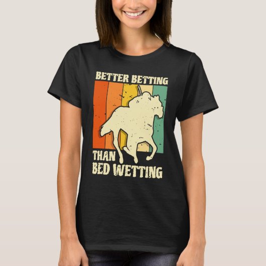 Better Betting Than Bed Wetting Horse Racing Betti Tシャツ (正面)