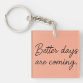 Better Days Are Coming – Inspirational Quote  キーホルダー (正面)