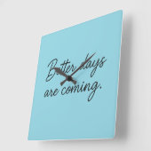 Better Days Are Coming – Inspirational Quote  スクエア壁時計 (傾斜)