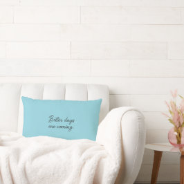 Better Days Are Coming – Inspirational Quote  ランバークッション