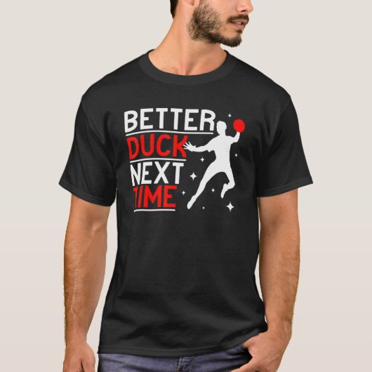 Better Duck Next Time Ball Sport men Gaga Ball Dod Tシャツ (正面)