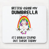 Better Grab My Dumbrella It’s Really Stud Out Ther マウスパッド (正面)
