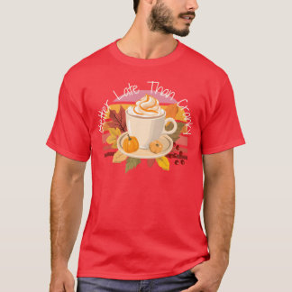 Better Late Better Latehan Cranky Fall Autumn vint Tシャツ