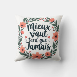 Better Late Than Never – French Floral Quote クッション