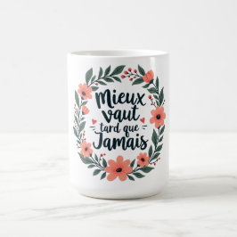 Better Late Than Never – French Floral Quote コーヒーマグカップ