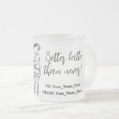 Better latte than never! white フロストグラスマグカップ (正面右)