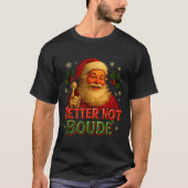 Better Not Boude Funny Cajun Christmas Santa  Tシャツ (正面)