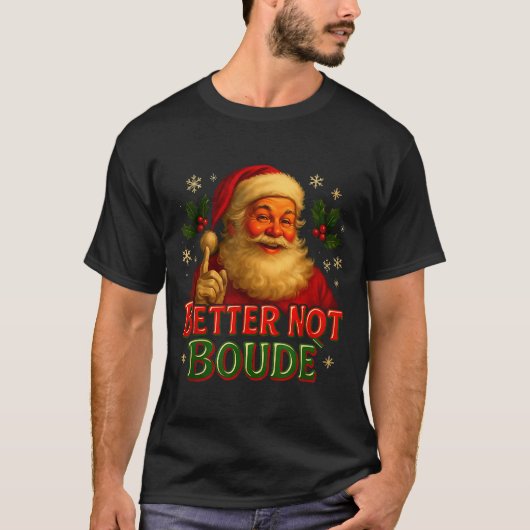 Better Not Boude Funny Cajun Christmas Santa Tシャツ (正面)