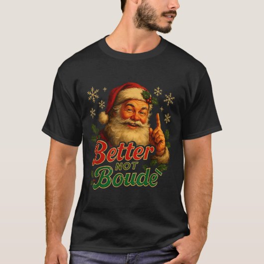 Better Not Boude Funny Cajun Christmas Santa  Tシャツ (正面)