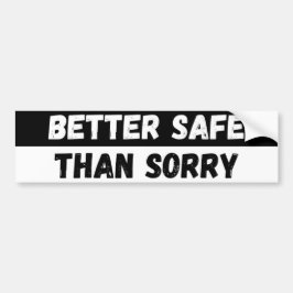 Better Safe Than Sorry Warning バンパーステッカー