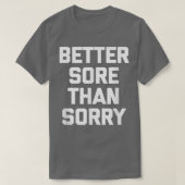 Better Sore Than Sorry funny saying gym workout Tシャツ (デザイン正面)