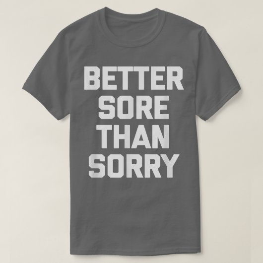 Better Sore Than Sorry funny saying gym workout Tシャツ (デザイン正面)