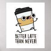 Better Than Latte Than Never Funny Coffee Pun  ポスター (正面)