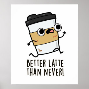 Better Than Latte Than Never Funny Coffee Pun  ポスター